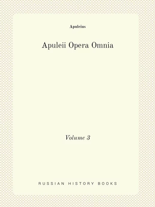 Нобель Пресс Apuleii Opera Omnia. Volume 3