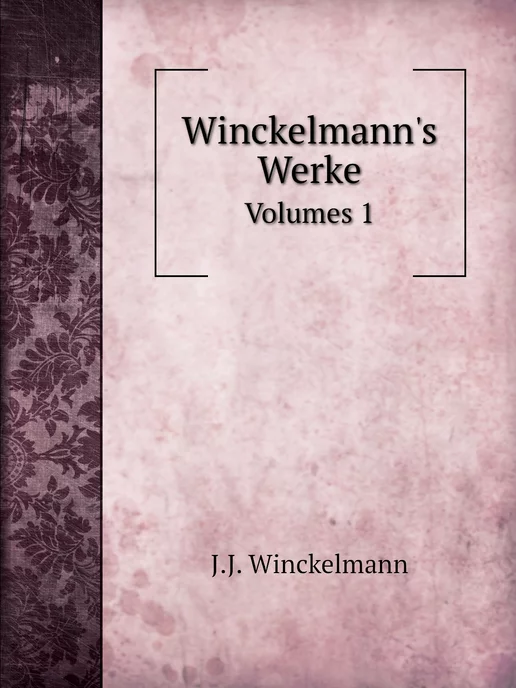 Нобель Пресс Winckelmann's Werke. Volumes 1