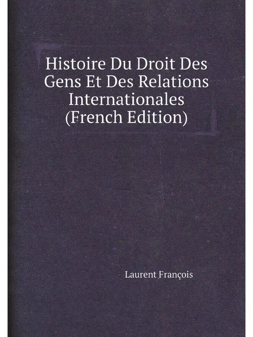 Нобель Пресс Histoire Du Droit Des Gens Et Des Rel