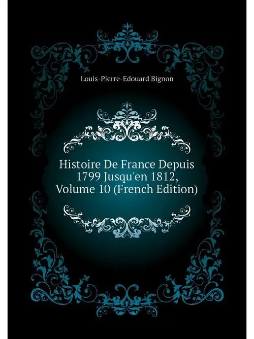 Нобель Пресс Histoire De France Depuis 1799 Jusqu'