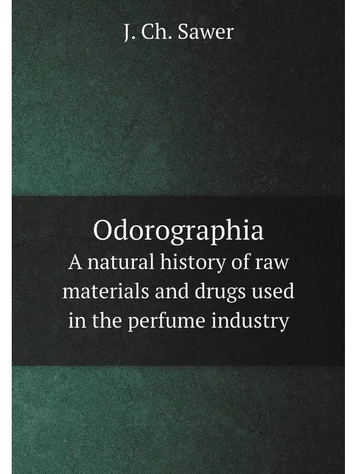 Нобель Пресс Odorographia. A natural history of raw materials and