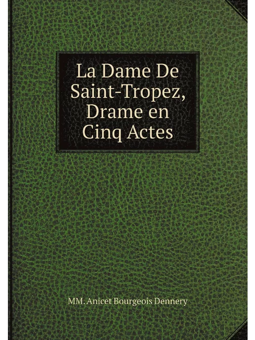 Нобель Пресс La Dame De Saint-Tropez, Drame en Cinq Actes. Par MM