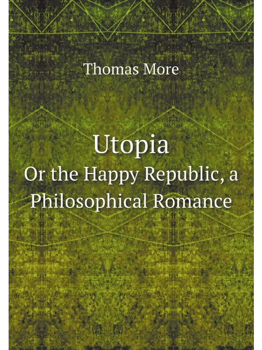 Нобель Пресс Utopia. Or the Happy Republic, a Phil