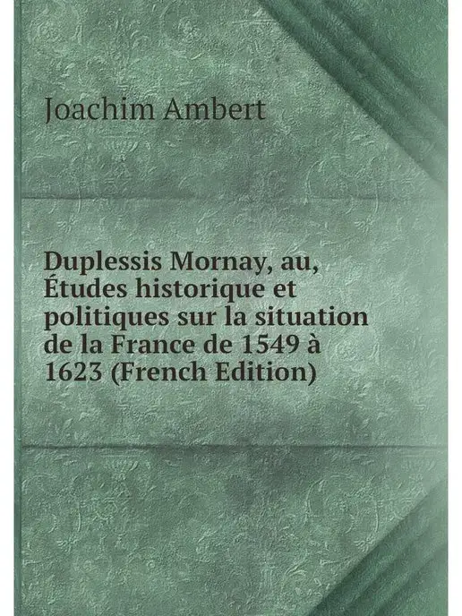 Нобель Пресс Duplessis Mornay, au, Etudes historiq