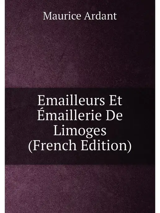 Нобель Пресс Emailleurs Et Emaillerie De Limoges (