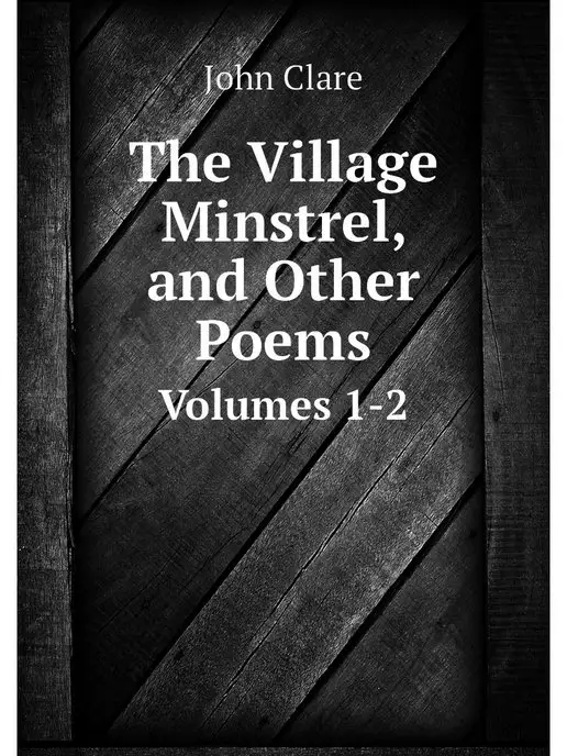 Нобель Пресс The Village Minstrel, and Other Poems