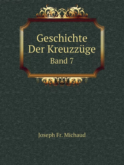 Нобель Пресс Geschichte Der Kreuzzüge. Band 7