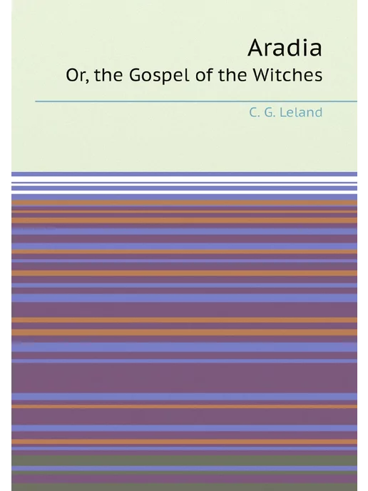 Нобель Пресс Aradia. Or, the Gospel of the Witches