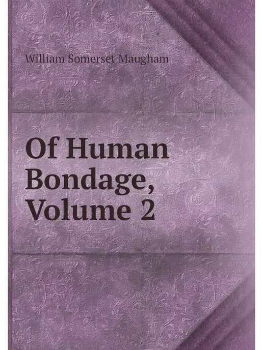 Нобель Пресс Of Human Bondage, Volume 2