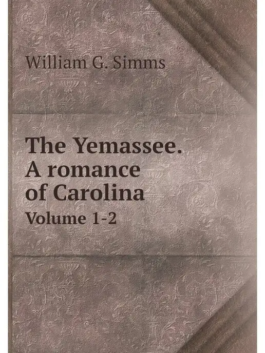 Нобель Пресс The Yemassee. A romance of Carolina