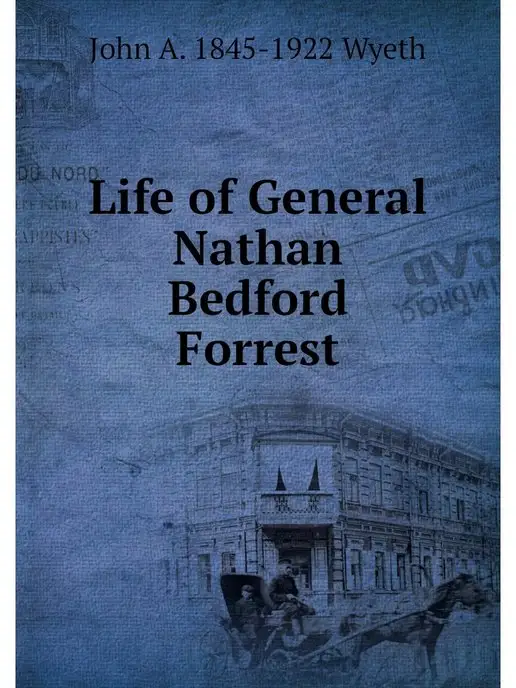 Нобель Пресс Life of General Nathan Bedford Forrest