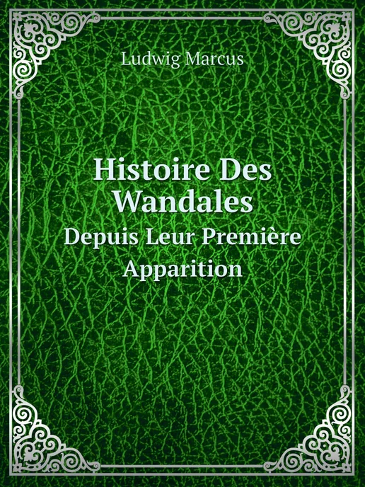 Нобель Пресс Histoire Des Wandales. Depuis Leur Pr