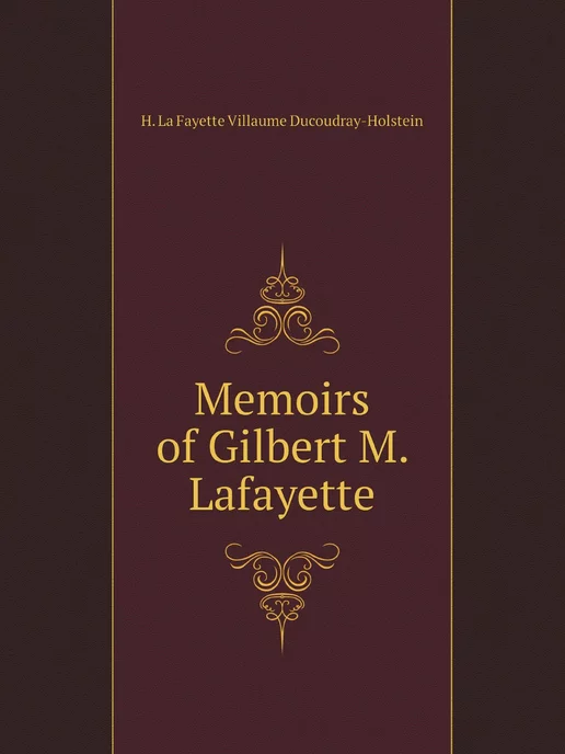 Нобель Пресс Memoirs of Gilbert M. Lafayette