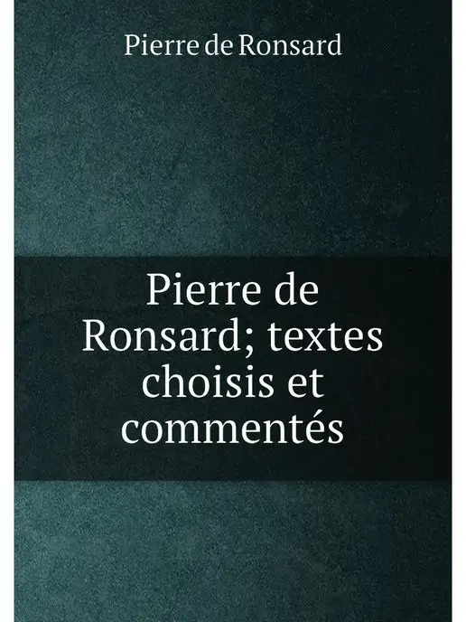 Нобель Пресс Pierre de Ronsard textes choisis et